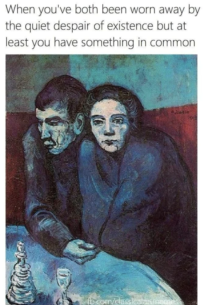 pablo picasso poor couple in a cafe - When you've both been worn away by the quiet despair of existence but at least you have something in common fb.comclassic